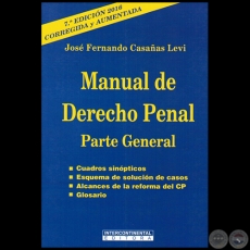 MANUAL DE DERECHO PENAL  Parte General - 7ª EDICIÓN 2016, CORREGIDA y AUMENTADA - Autor: JOSÉ FERNANDO CASAÑAS LEVI - Año 2016